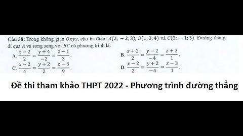 Gợi ý giải đề thi THPT tham khảo 2022 - Môn Toán - Câu 38: Trong không gian Oxyz, cho ba điểm A(2,-2