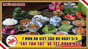 7 món ăn giết sâu bọ tốt nhất trong ngày Tết Đoan Ngọ 5/5 âm lịch - 