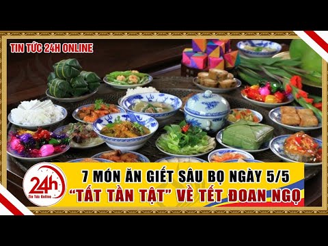 Tết Mùng 5 Tháng 5 Ăn Gì - 7 món ăn giết sâu bọ tốt nhất trong ngày Tết Đoan Ngọ 5/5 âm lịch - 'Tất tần tật' về mùng 5 tháng 5