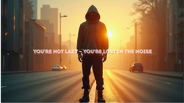 You’re Not Lazy — You’re Lost in the Noise