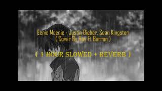 Eenie Meenie - Justin Bieber, Sean Kingston Cover By Ray Ft Barron ( 1 hour slowed + reverb)