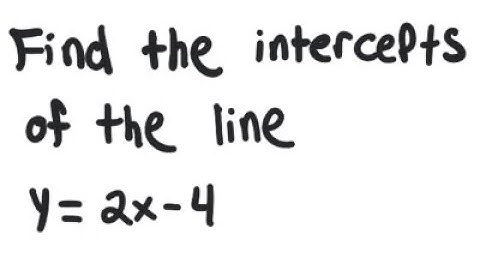Line: Find the intercepts of the line y = 2x - 4