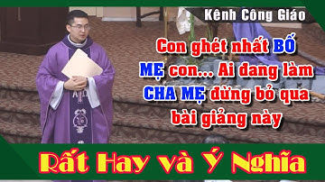 Ai đang làm CHA MẸ đừng bỏ qua bài giảng này |Bài giảng để đời của Lm Giuse Nguyễn Minh Quang