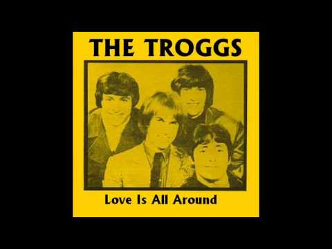 The Troggs - Love Is All Around