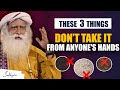 Never take these 3 things from anyones hands  advice  wisdom  sadhguru