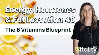 Energy, Hormones and Fat Loss Over 40: The B Vitamin Blueprint