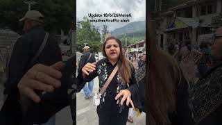 Update 18/6/26 Manali weather/traffic alert