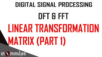 Module1_Vid_9_Discrete Fourier Transform & Fast Fourier Transform_Linear transformation matrix Part1