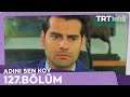 Adını Sen Koy 127.Bölüm