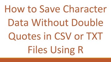 How to Save Character Data Without Double Quotes in CSV or TXT Files Using R