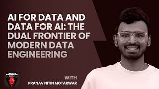 AI for Data and Data for AI: The Dual Frontier of Modern Data Engineering ft. Pranav Motarwar