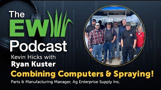 The EW Podcast - Kevin Hicks with Ryan Kuster - Combining Computers &amp; Spraying!