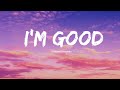 David Guetta, Bebe Rexha -I&#39;m good (Blue) | I&#39;m good, yeah, I&#39;m feelin&#39; alright