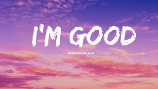 David Guetta, Bebe Rexha I'm good (Blue) | I'm good, yeah, I'm feelin' alright