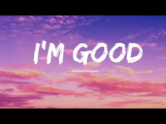 David Guetta, Bebe Rexha -I'm good (Blue) | I'm good, yeah, I'm feelin' alright class=