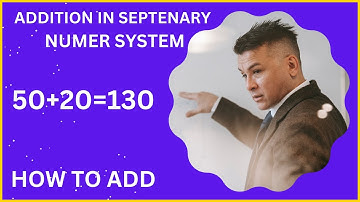 How to add in base 7  (SEPTENARY number system )