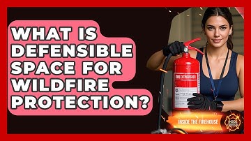 What Is Defensible Space For Wildfire Protection? - Inside the Firehouse