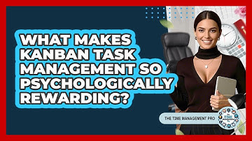 What Makes Kanban Task Management So Psychologically Rewarding? - The Time Management Pro