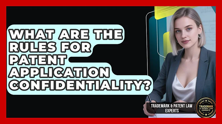 What Are The Rules For Patent Application Confidentiality? - Trademark and Patent Law Experts