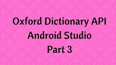 Dictionary App using Oxford API in Android Studio Part 3