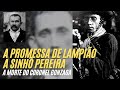 A PROMESSA DE LAMPIÃO A SINHÔ PEREIRA. A MORTE DO CEL. GONZAGA