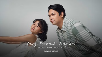 YANG TERBAIK BAGIMU [KARAOKE VERSION]  DONNIE SIBARANI & AURA