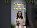 Between vs In Between – Know the Real Difference! Confusing English Prepositions | English Grammar