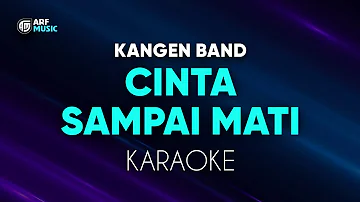 Kangen Band - Cinta Sampai Mati Karaoke