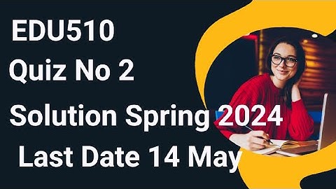 EDU510 Quiz No 2 Solution Spring 2024 | edu510 quiz no 2 solution spring 2024 | edu510 quiz no 2