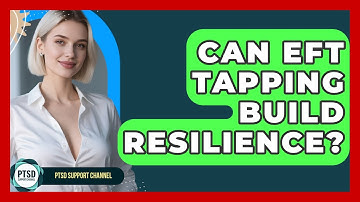 Can EFT Tapping Build Resilience? - PTSD Support Channel