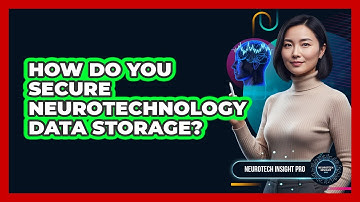 How Do You Secure Neurotechnology Data Storage?