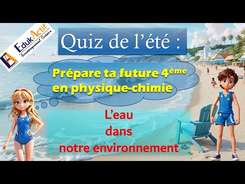 Préparation à la 4ème Physique-chimie Niveau 5ème-Quiz sur le thème L'eau dans notre environnement.