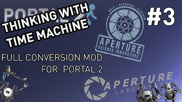 Thinking With Time Machine [Portal 2] | Episode 3 "What do I do?!"