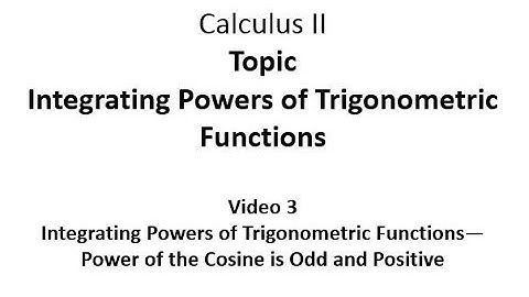 Integrating Powers of Trigonometric Functions--Power of the Cosine is Odd and Positive