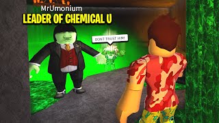 I Met The LEADER Of Chemical U.. His NEW PLAN Will Shock Us All.. (Roblox)