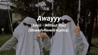 Avicii - Without You (Slowed+Reverb+Lyrics)