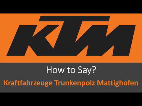 How to Pronounce Kraftfahrzeuge Trunkenpolz Mattighofen!? (KTM Motorcycles)