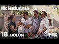 İlk Buluşma 18. Bölüm