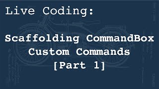 Famous Live Coding:  A CommandBox Custom Command, to Scaffold Custom Commands  [Part 1] Profile