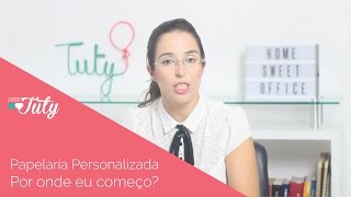 Quero trabalhar com papelaria personalizada - Por onde eu começo?