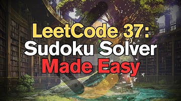 LeetCode 37: Sudoku Solver Made Easy For Complete Beginners – Python Tutorial