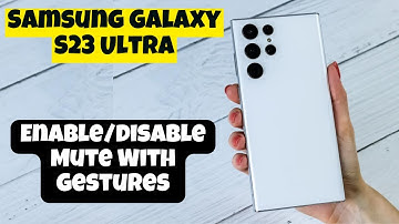 Samsung Galaxy S23 Ultra How to Enable/Disable Mute With Gestures