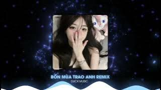 BỐN MÙA TRAO ANH REMIX || NHẠC HÓT TREND TIKTOK 2024