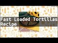 Recipe fast loaded tortillas recipe