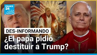 Trump Vs. León Xiv: ¿El Papa Pidió Destituir Al Presidente De Estados Unidos? • France 24