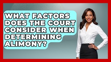 What Factors Does The Court Consider When Determining Alimony? - Get Divorce Answers