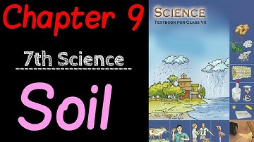 Class 7 science chapter 9 | soil | ncert | upsc, ias, cbse, ssc
