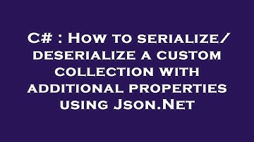 C# : How to serialize/deserialize a custom collection with additional properties using Json.Net