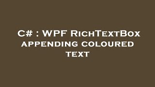 C# : WPF RichTextBox appending coloured text