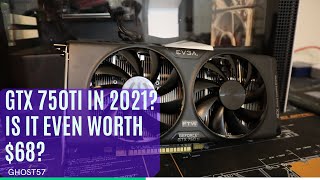 GTX 750Ti in 2021? Is it even worth $68?